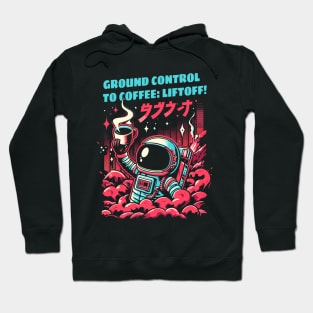 Ground Control to Coffee: Liftoff! Hoodie